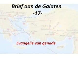 Brief aan de Galaten
-17-

Evangelie van genade

 