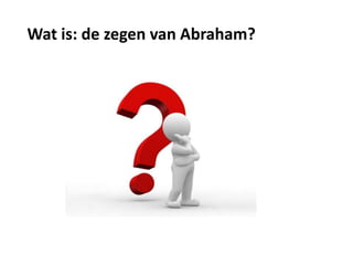 Wat is: de zegen van Abraham?
 