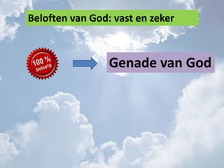 Beloften van God: vast en zeker
Genade van God
 