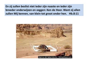 En zij zullen beslist niet ieder zijn naaste en ieder zijn 
broeder onderwijzen en zeggen: Ken de Heer. Want zij allen 
zullen Mij kennen, van klein tot groot onder hen. Hb.8:11 
 