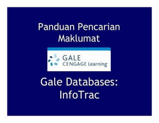 Panduan Pencarian
    Maklumat



Gale Databases:
   InfoTrac
 