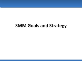 SMM Goals and Strategy 