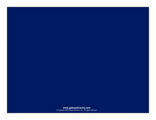 24




         www.galeaadvisors.com
© Copyright 2009 Galea Advisors, Inc. All rights reserved.
 