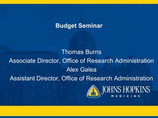 Budget Seminar
Thomas Burns
Associate Director, Office of Research Administration
Alex Galea
Assistant Director, Office of Research Administration
 