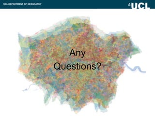 UCL DEPARTMENT OF GEOGRAPHY




                                 Any
                              Questions?
 