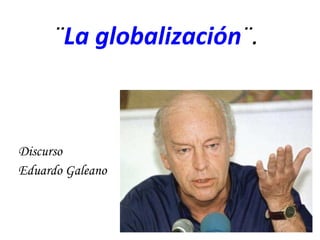 ¨ La globalización ¨.  ,[object Object],[object Object]