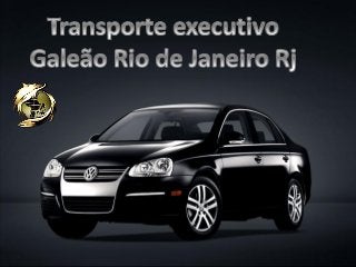 Transporte executivo Galeão Rio de Janeiro Rj (21) 9.8791-3010