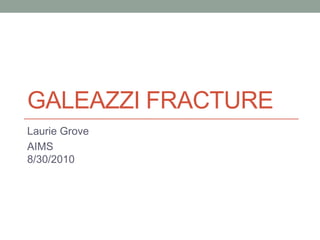Galeazzi Fracture Laurie Grove AIMS8/30/2010 