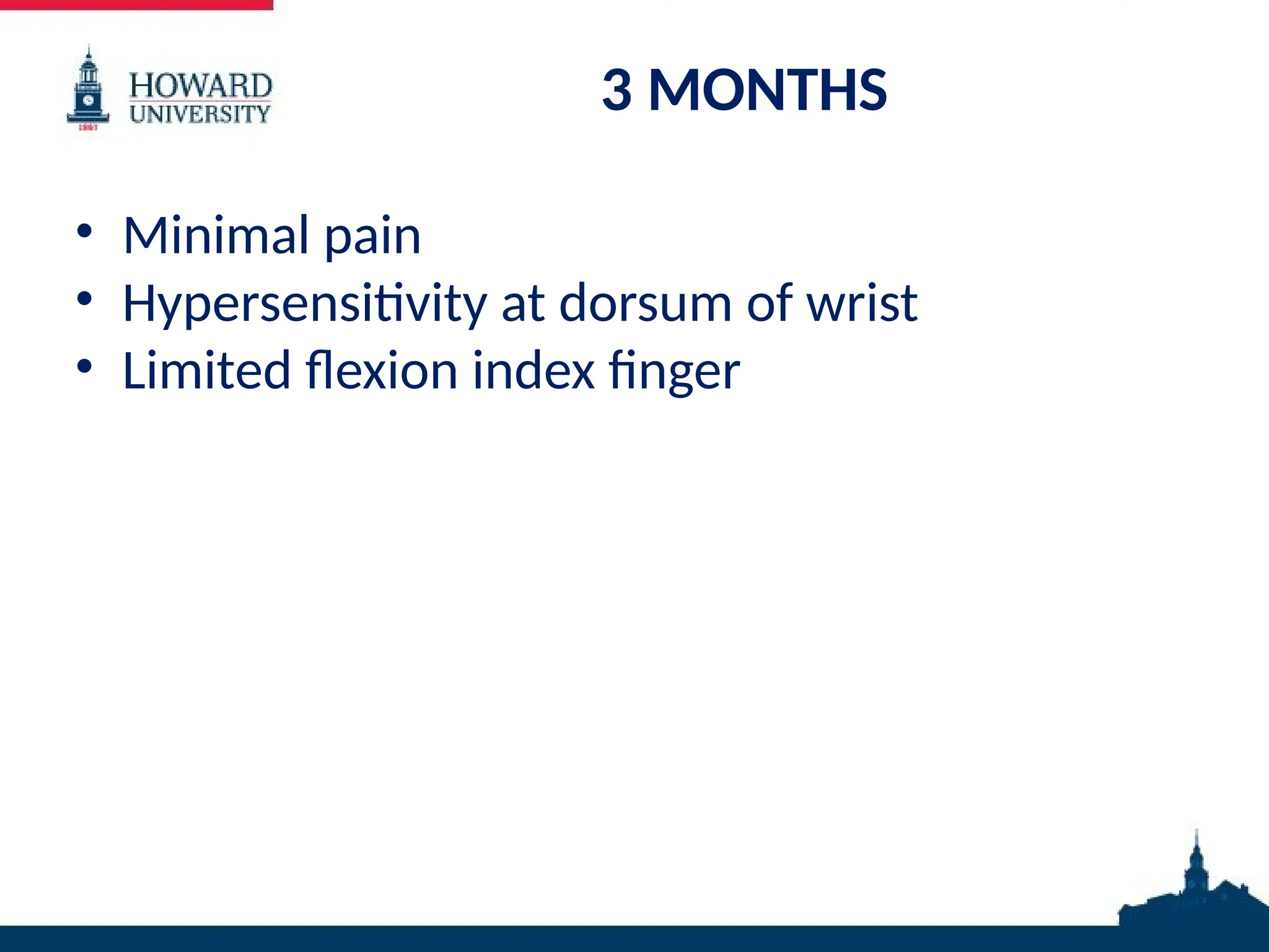 3 MONTHS
• Minimal pain
• Hypersensitivity at dorsum of wrist
• Limited flexion index finger
 