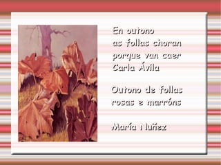 En outono  as follas choran porque van caer Carla Ávila Outono de follas rosas e marróns María Nuñez http://i147.photobucket.com/albums/r294/algaire/Cesar-G.jpg 
