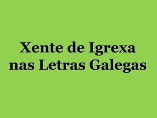 Xente de Igrexa
nas Letras Galegas

 