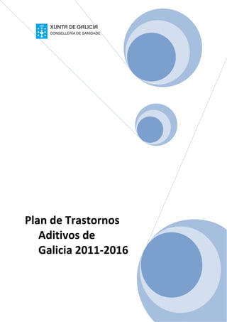 Plan de Trastornos
   Aditivos de
   Galicia 2011-2016
 