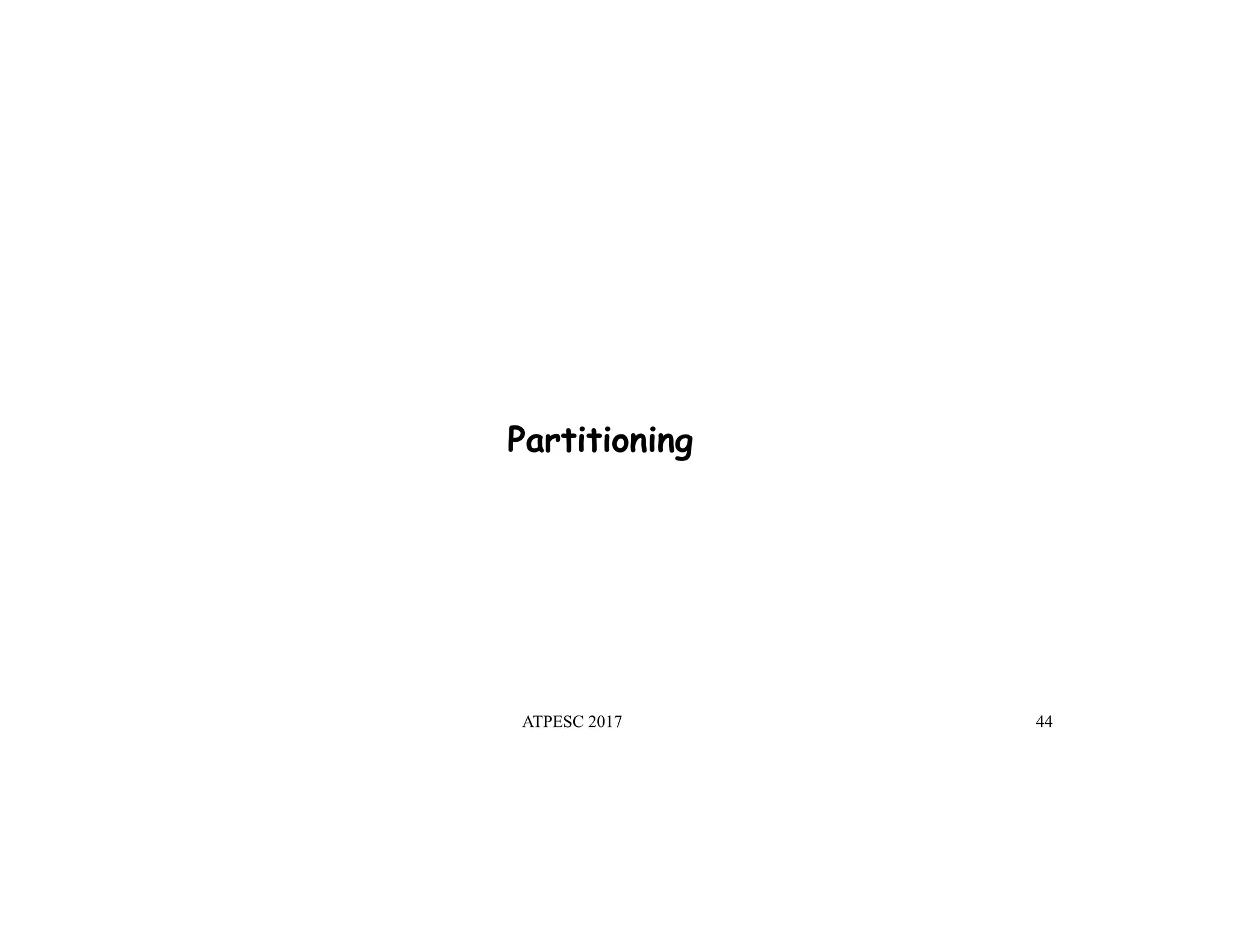 ATPESC 2017 44
Partitioning
 