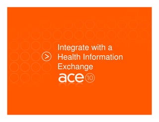 Integrate with a
Health Information
Exchange
 