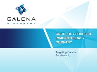 ONCOLOGY FOCUSED
IMMUNOTHERAPY
COMPANY
Targeting Cancer
Survivorship
 