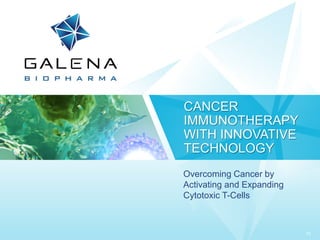 CANCER
IMMUNOTHERAPY
WITH INNOVATIVE
TECHNOLOGY
Overcoming Cancer by
Activating and Expanding
Cytotoxic T-Cells
10
 
