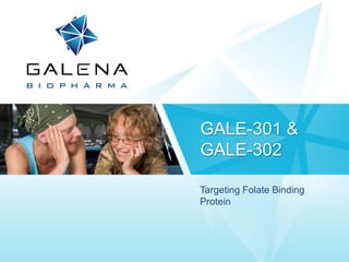 Targeting Folate Binding
Protein
GALE-301 &
GALE-302
 