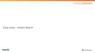 Case Study: Instant Member Search 
• The index contains connections as document terms 
(term:diego 
AND 
prefix:buth 
AND ...