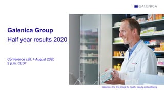 Galenica - the first choice for health, beauty and wellbeing
Half year results 2020
Galenica Group
Conference call, 4 August 2020
2 p.m. CEST
 