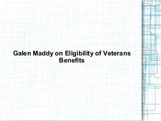 Galen Maddy on Eligibility of Veterans
Benefits
 