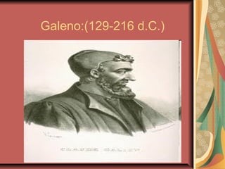Galeno:(129-216 d.C.)
 