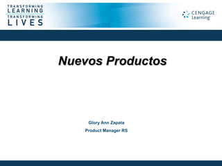 Nuevos Productos



    Glory Ann Zapata
   Product Manager RS
 