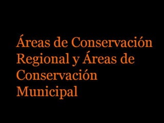 Galeria Areas de Conservacion Regional y Areas de Conservacion Municipal