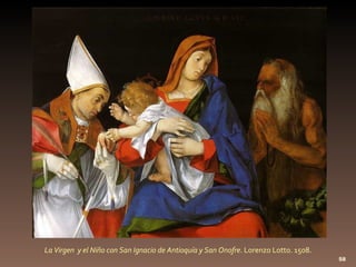 La Virgen  y el Niño con San Ignacio de Antioquía y San Onofre . Lorenzo Lotto. 1508. 