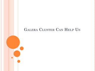 GALERA CLUSTER CAN HELP US
 