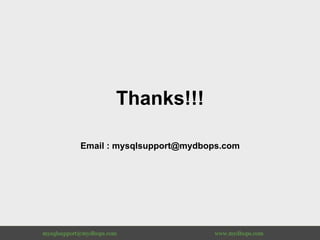 Thanks!!!
Email : mysqlsupport@mydbops.com
	
 