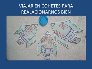 VIAJAR EN COHETES PARA
REALACIONARNOS BIEN