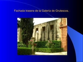 Fachada trasera de la Galería de Grutescos.