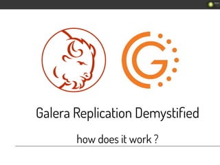 Galera Replication Demystiﬁed
how does it work ?
 
 
1
/
262
 