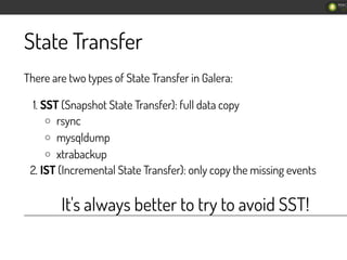 State Transfer
There are two types of State Transfer in Galera:
1. SST (Snapshot State Transfer): full data copy
rsync
mys...