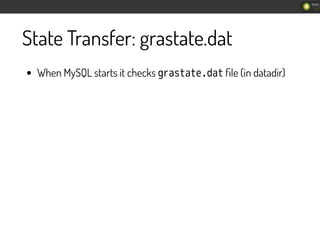 State Transfer: grastate.dat
When MySQL starts it checks 㫞㫟㫘㫠㫡㫘㫡㫜㫗㫛㫘㫡 ﬁle (in datadir)
 
 
226
/
262
 