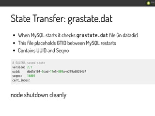 State Transfer: grastate.dat
When MySQL starts it checks 㫞㫟㫘㫠㫡㫘㫡㫜㫗㫛㫘㫡 ﬁle (in datadir)
This ﬁle placeholds GTID between My...