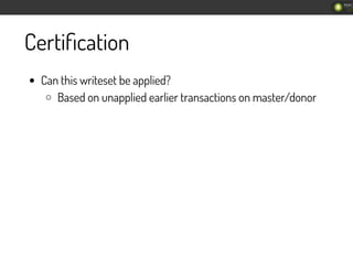 Certiﬁcation
Can this writeset be applied?
Based on unapplied earlier transactions on master/donor
 
 
94
/
262
 