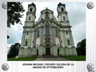 JOHANN MICHAEL FISCHER: IGLESIA DE LA
ABADÍA DE OTTOBEUREN
 