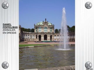 DANIEL
PÖPPELMAN:
ZWINGLER,
EN DRESDE
 