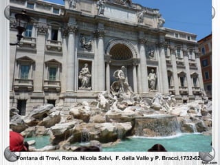 Fontana di Trevi, Roma. Nicola Salvi, F. della Valle y P. Bracci,1732-62.
 