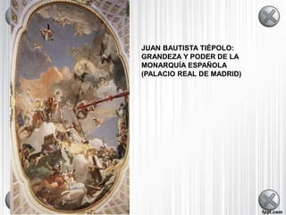 JUAN BAUTISTA TIÉPOLO:
GRANDEZA Y PODER DE LA
MONARQUÍA ESPAÑOLA
(PALACIO REAL DE MADRID)
 