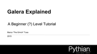 Galera Explained
A Beginner (?) Level Tutorial
Marco “The Grinch” Tusa
2015
 