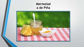 Mermelad
a de Piña
 