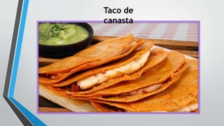 Taco de
canasta
 