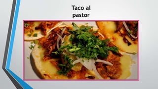 Taco al
pastor
 