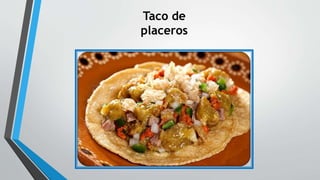 Taco de
placeros
 