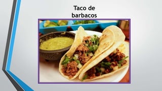 Taco de
barbacos
 