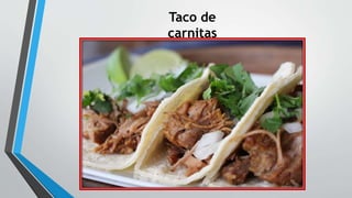 Taco de
carnitas
 