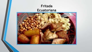 Fritada
Ecuatoriana
 