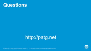 © Copyright 2015 Hewlett-Packard Development Company, L.P. The information contained herein is subject to change without notice.
Questions
http://patg.net
 